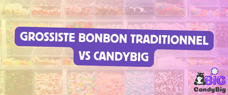 Grossiste Bonbon Traditionnel vs CandyBig : Lequel choisir pour votre boutique en 2026 ?