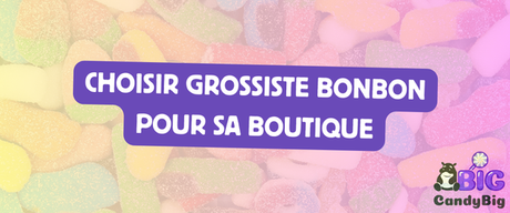 Comment choisir un grossiste bonbon pour sa boutique : le guide complet (2026)